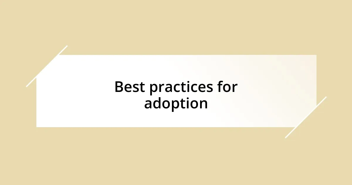 Best practices for adoption