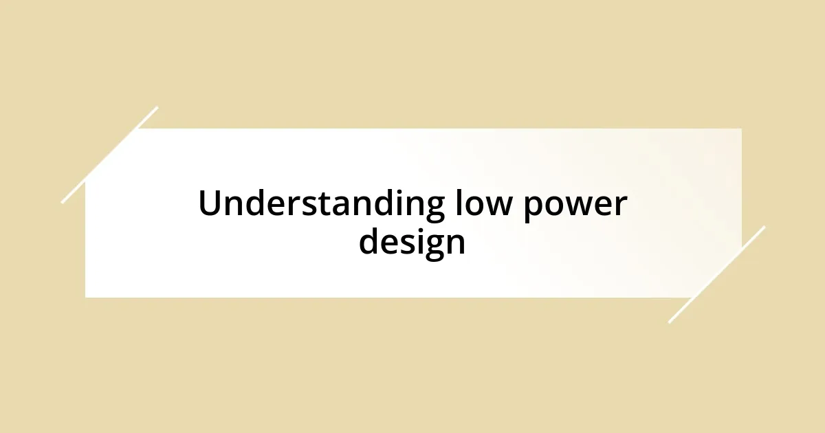 Understanding low power design