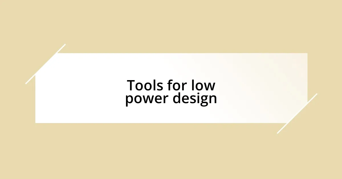 Tools for low power design