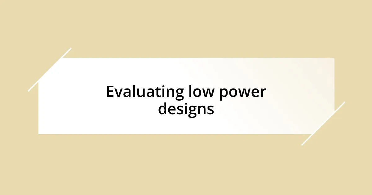 Evaluating low power designs