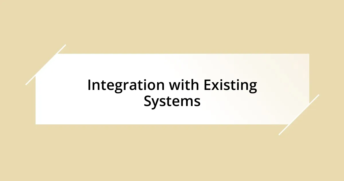 Integration with Existing Systems