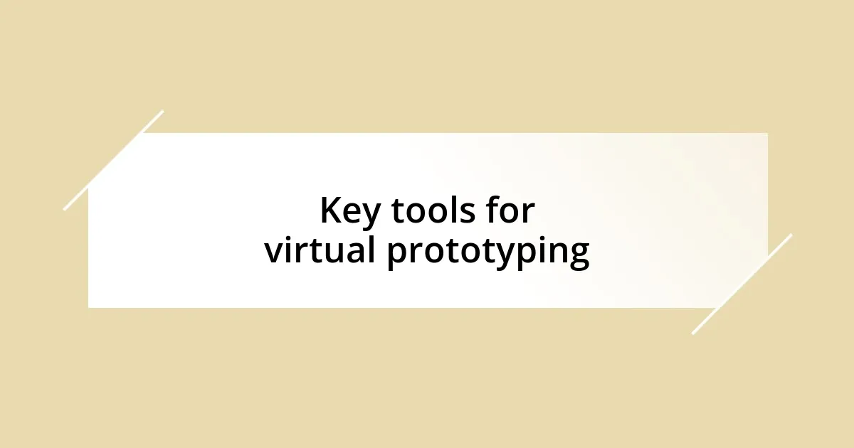 Key tools for virtual prototyping