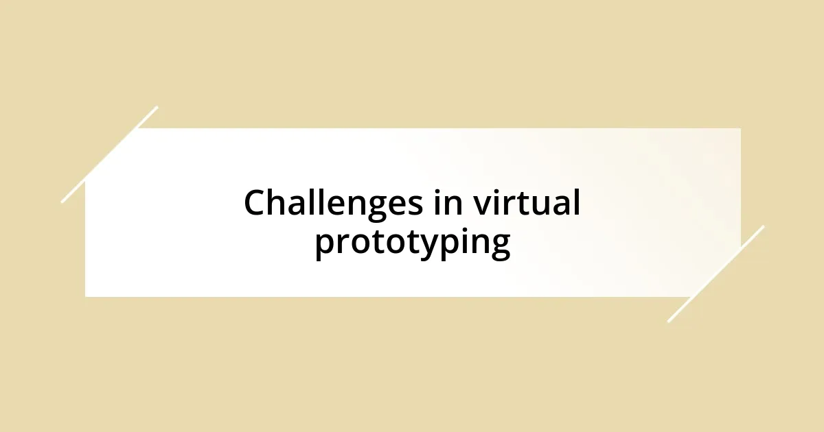 Challenges in virtual prototyping