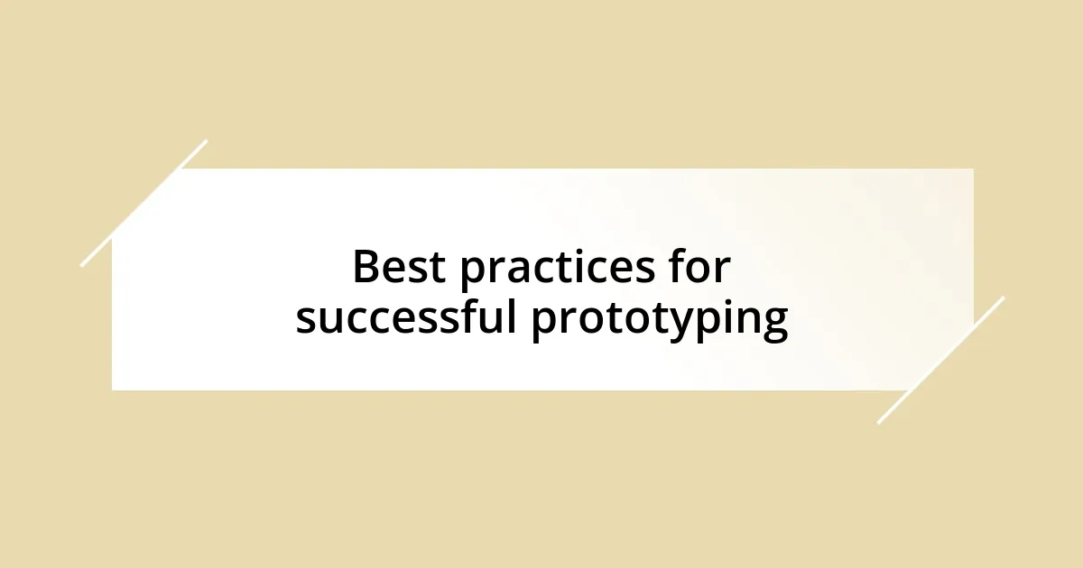 Best practices for successful prototyping