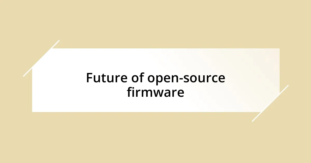 Future of open-source firmware