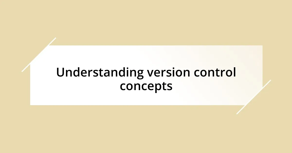 Understanding version control concepts