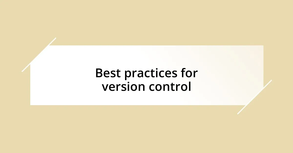 Best practices for version control