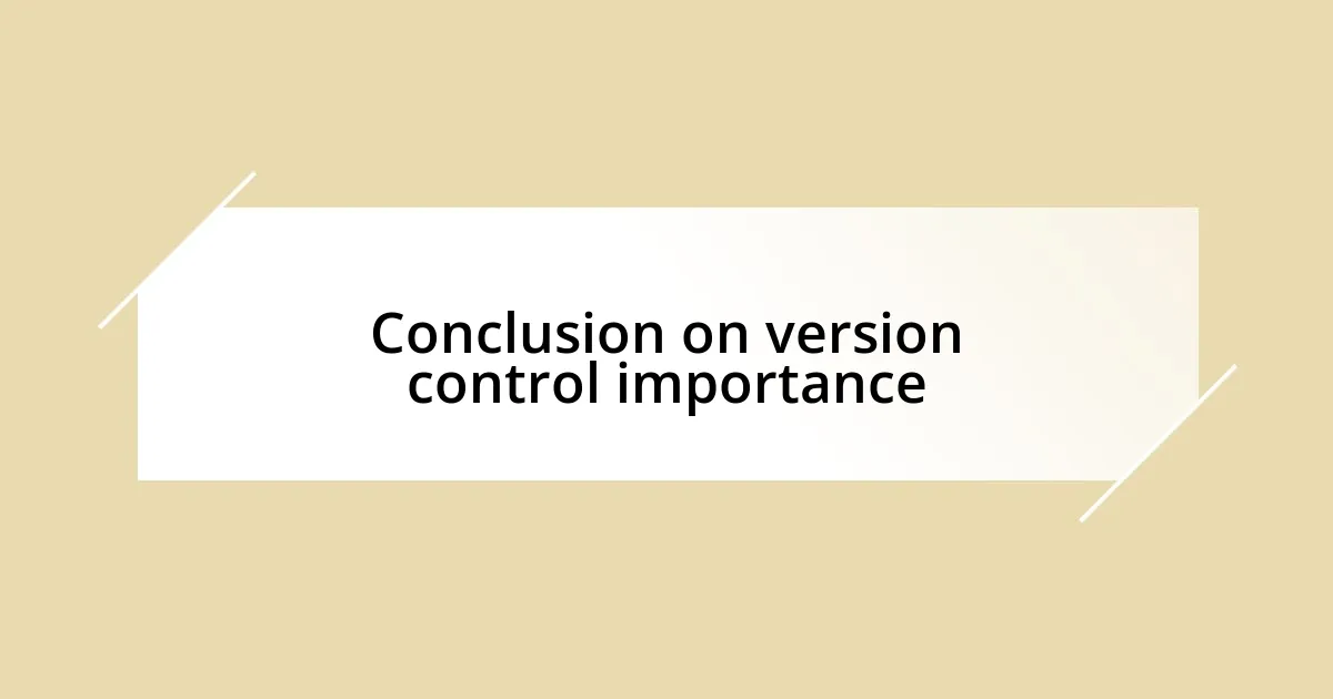 Conclusion on version control importance