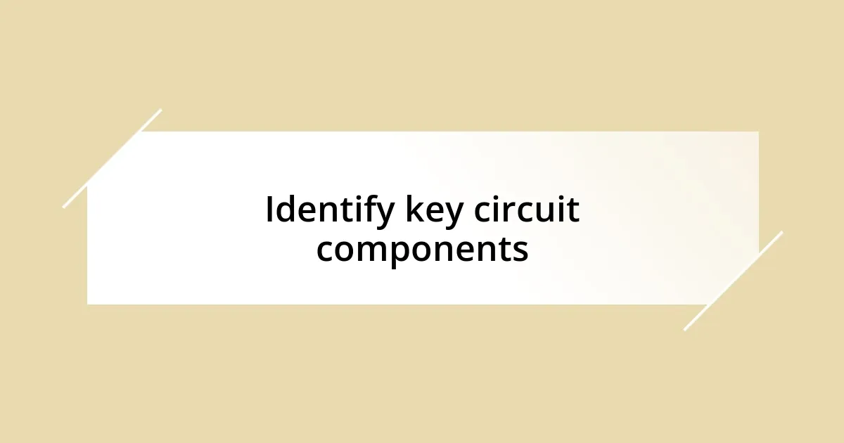 Identify key circuit components