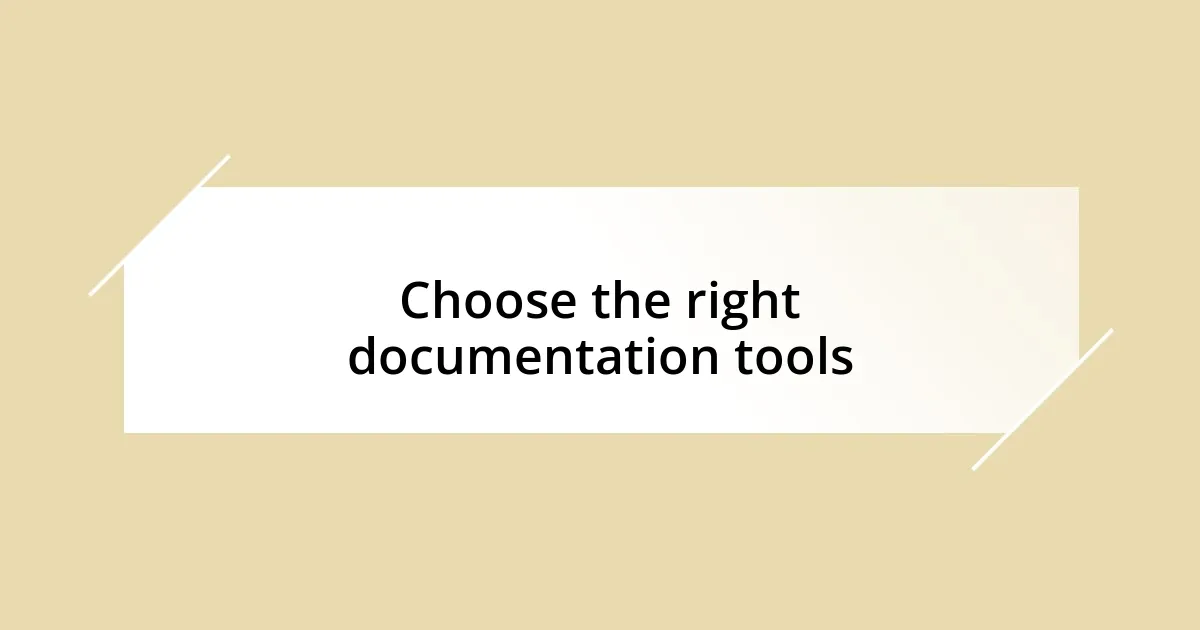 Choose the right documentation tools