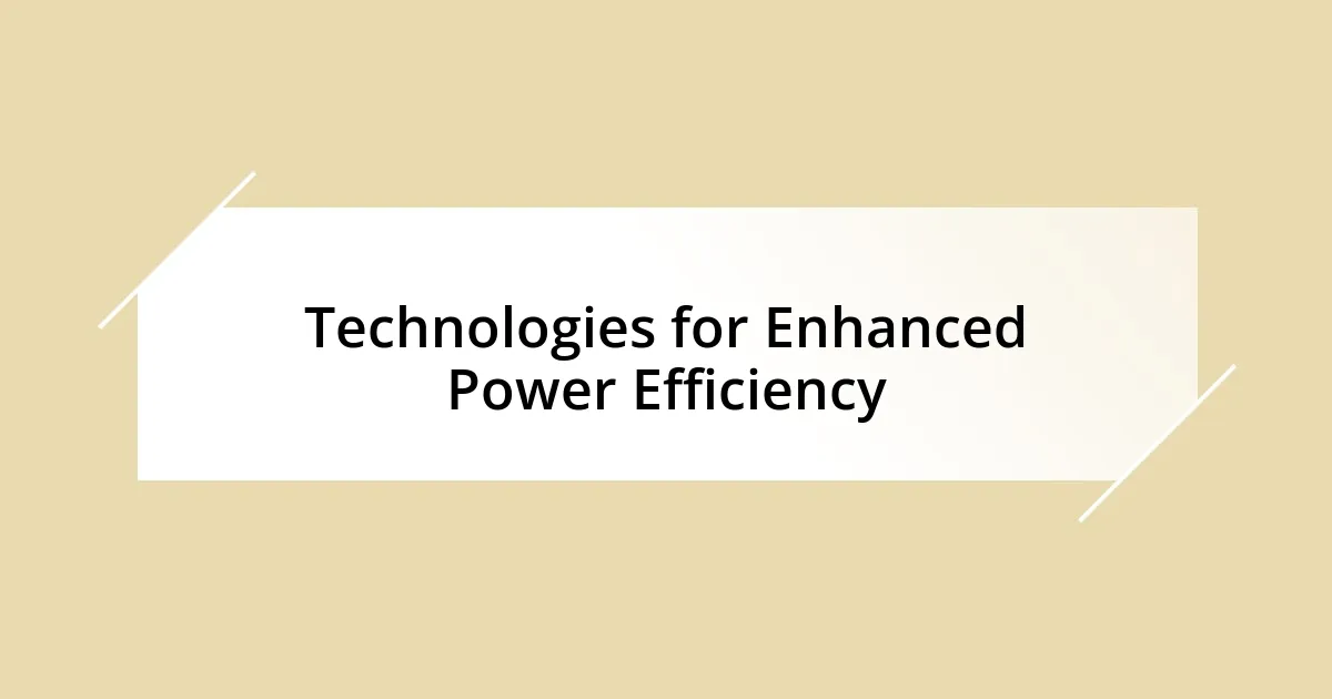 Technologies for Enhanced Power Efficiency