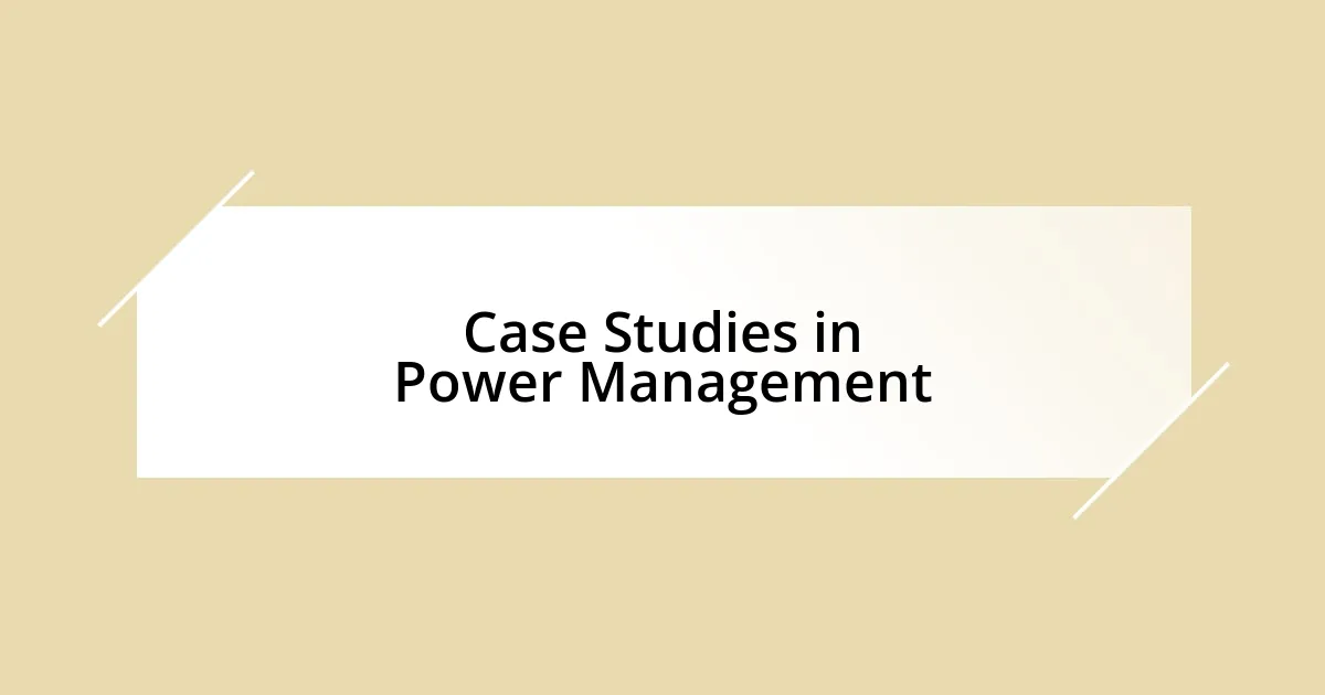 Case Studies in Power Management