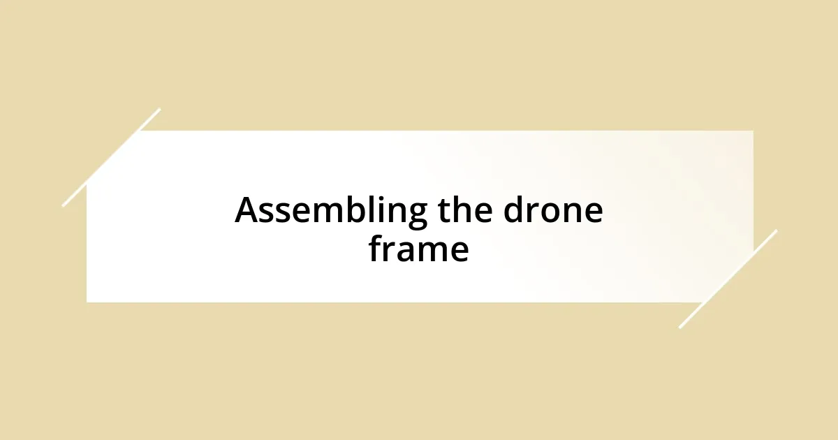 Assembling the drone frame