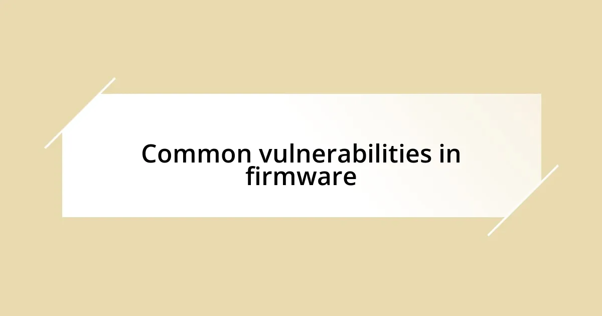 Common vulnerabilities in firmware