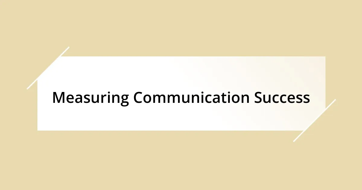 Measuring Communication Success