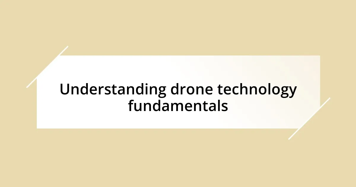 Understanding drone technology fundamentals