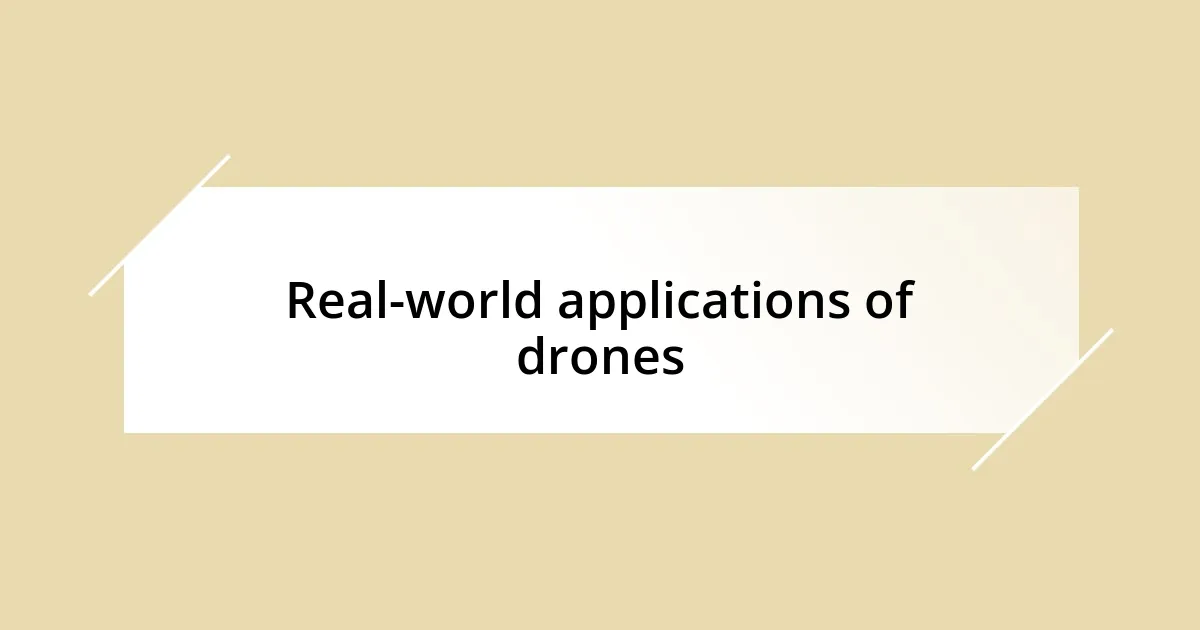 Real-world applications of drones