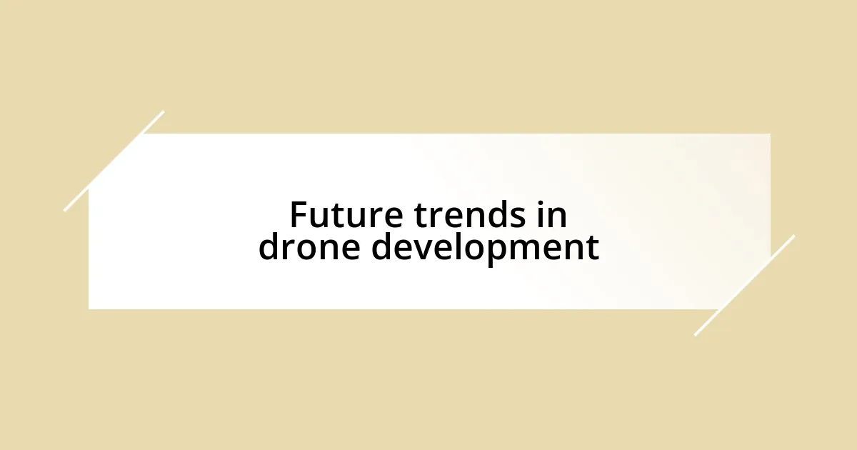 Future trends in drone development