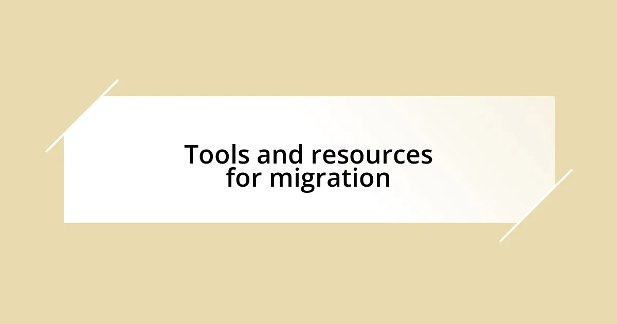 Tools and resources for migration