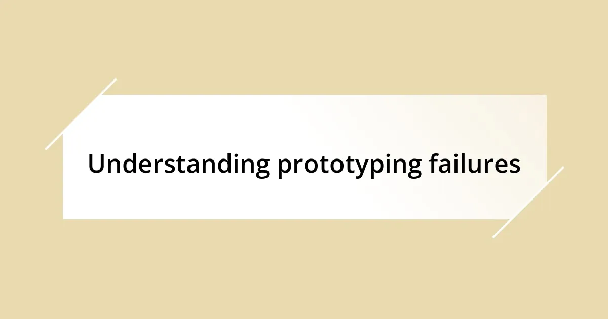 Understanding prototyping failures