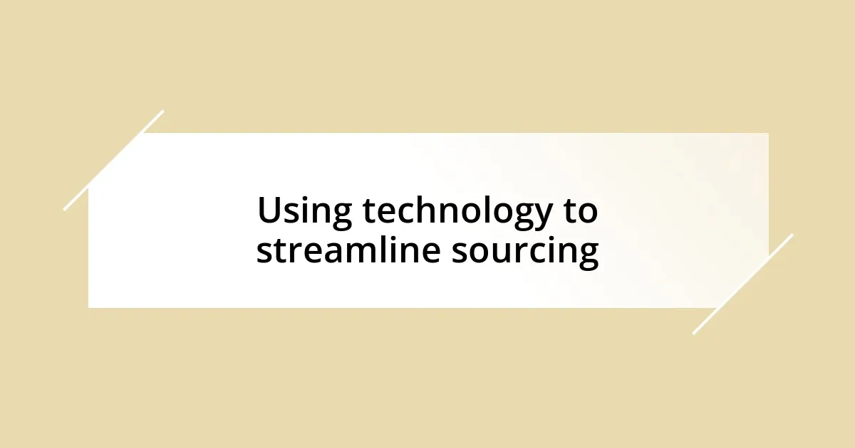 Using technology to streamline sourcing