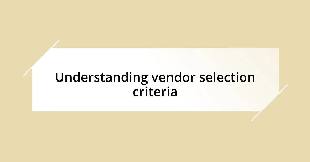 Understanding vendor selection criteria