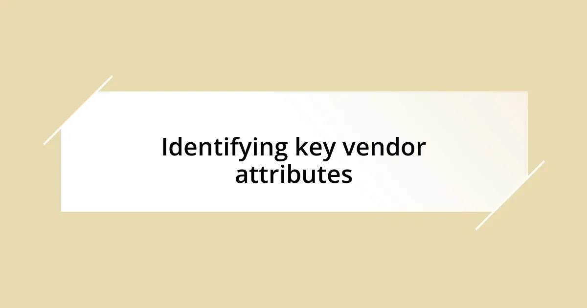 Identifying key vendor attributes