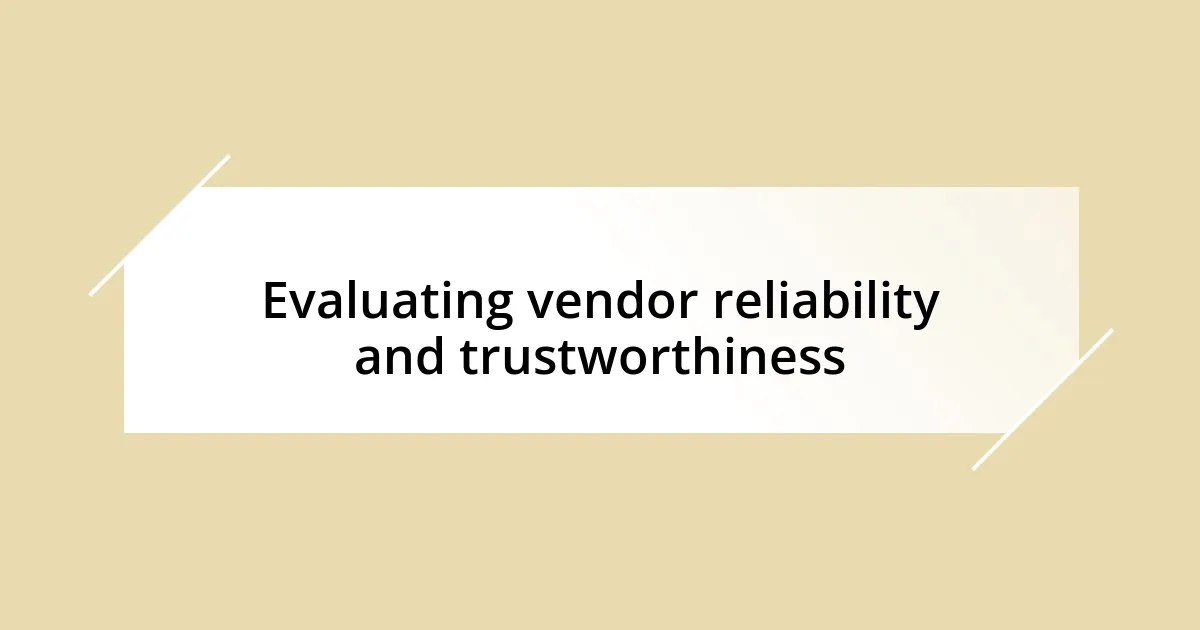 Evaluating vendor reliability and trustworthiness