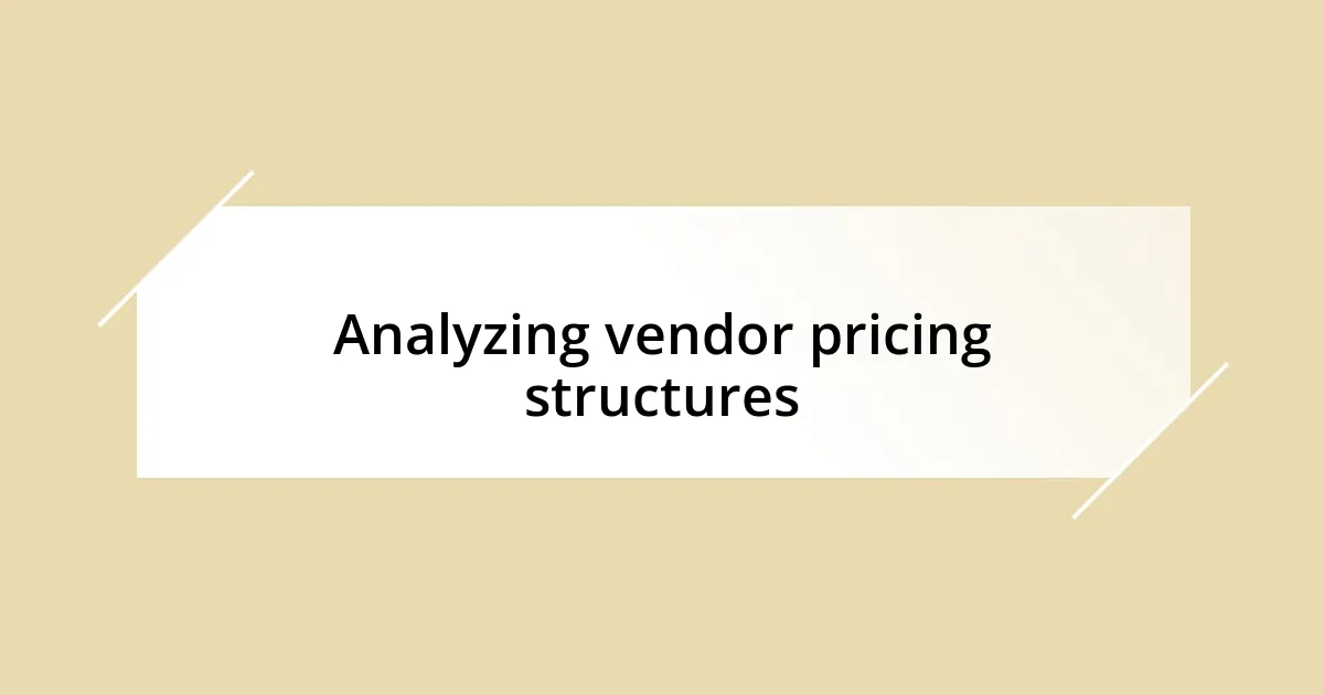 Analyzing vendor pricing structures