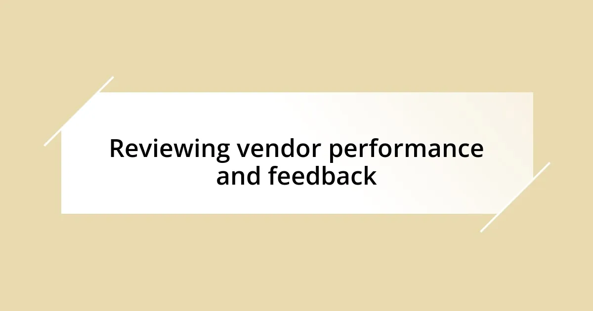 Reviewing vendor performance and feedback