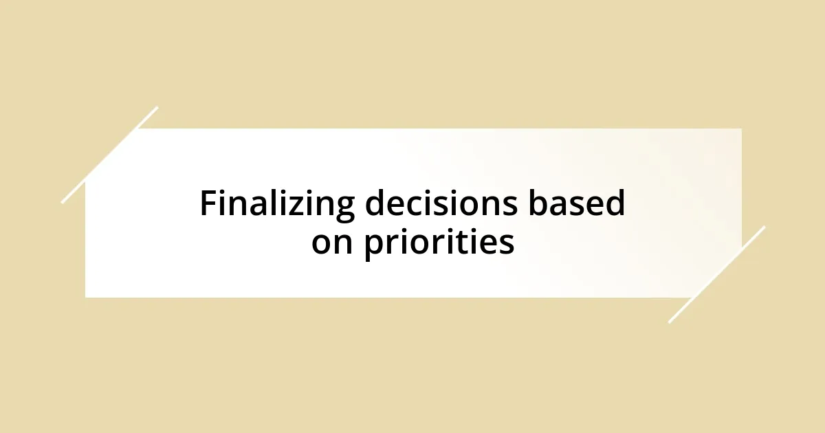 Finalizing decisions based on priorities