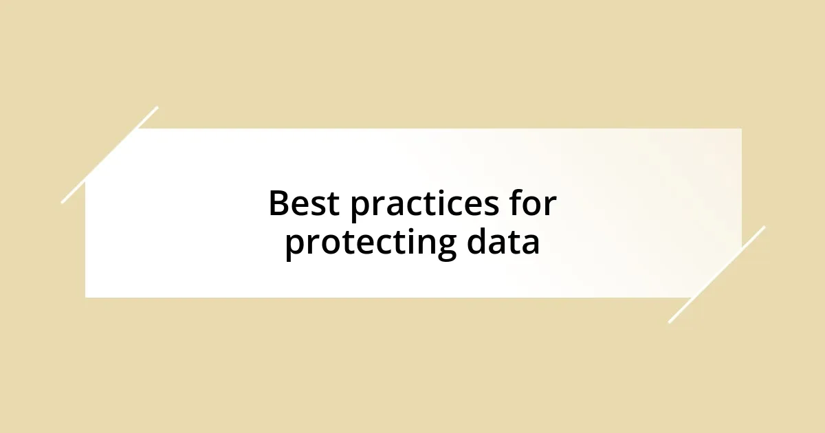 Best practices for protecting data