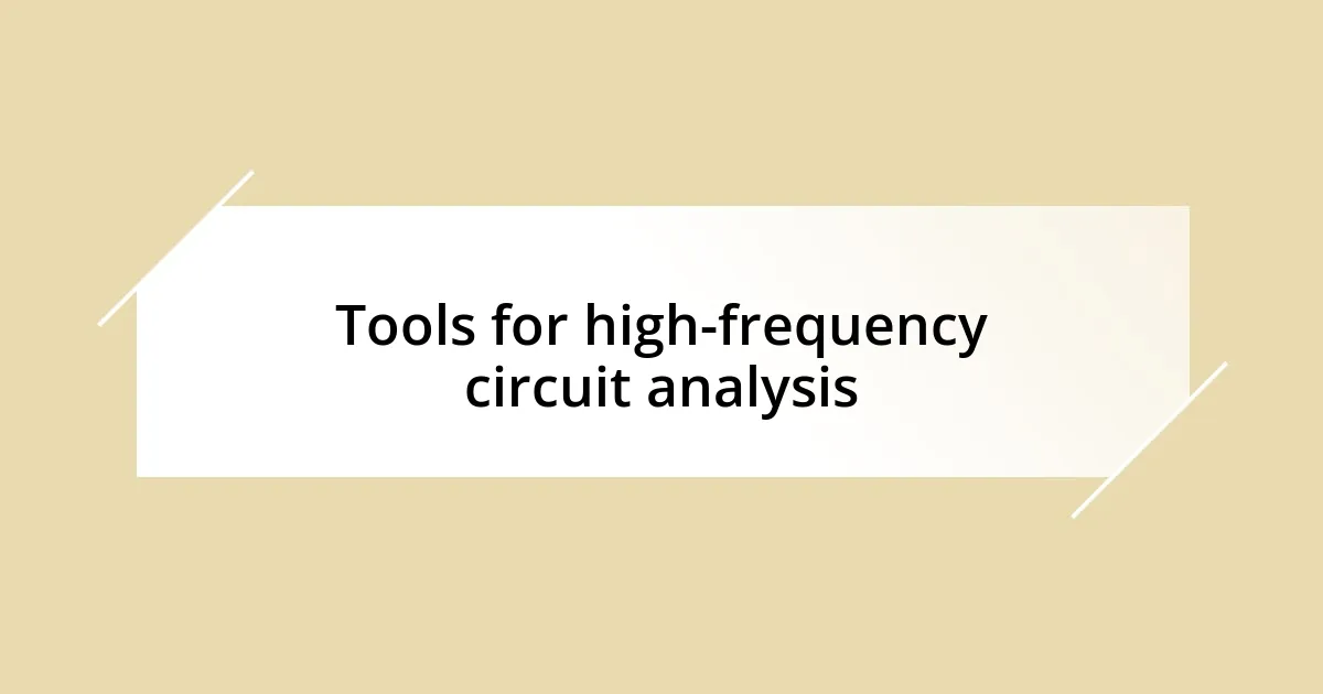 Tools for high-frequency circuit analysis