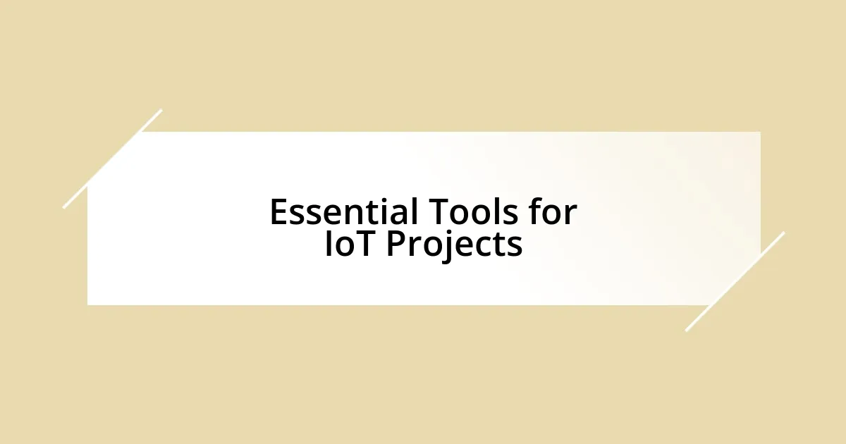 Essential Tools for IoT Projects