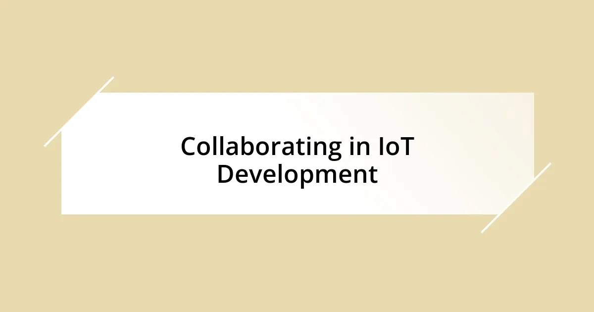 Collaborating in IoT Development