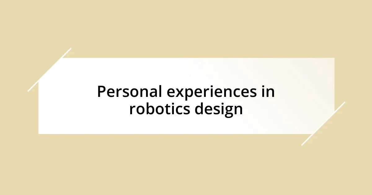 Personal experiences in robotics design