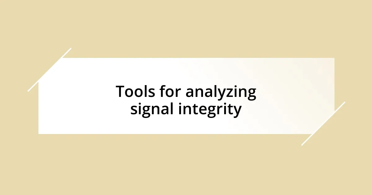 Tools for analyzing signal integrity