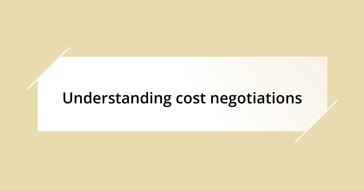 Understanding cost negotiations