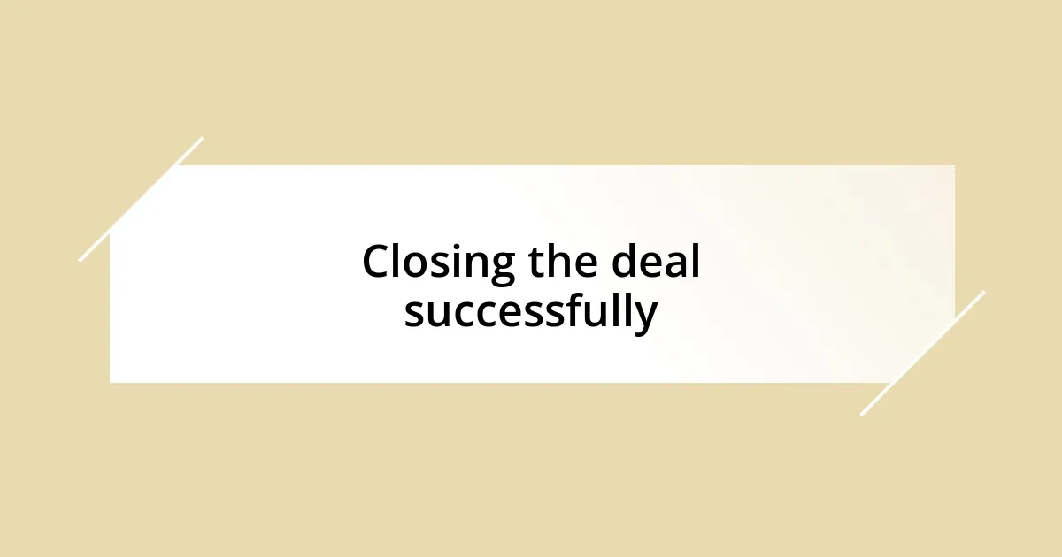 Closing the deal successfully