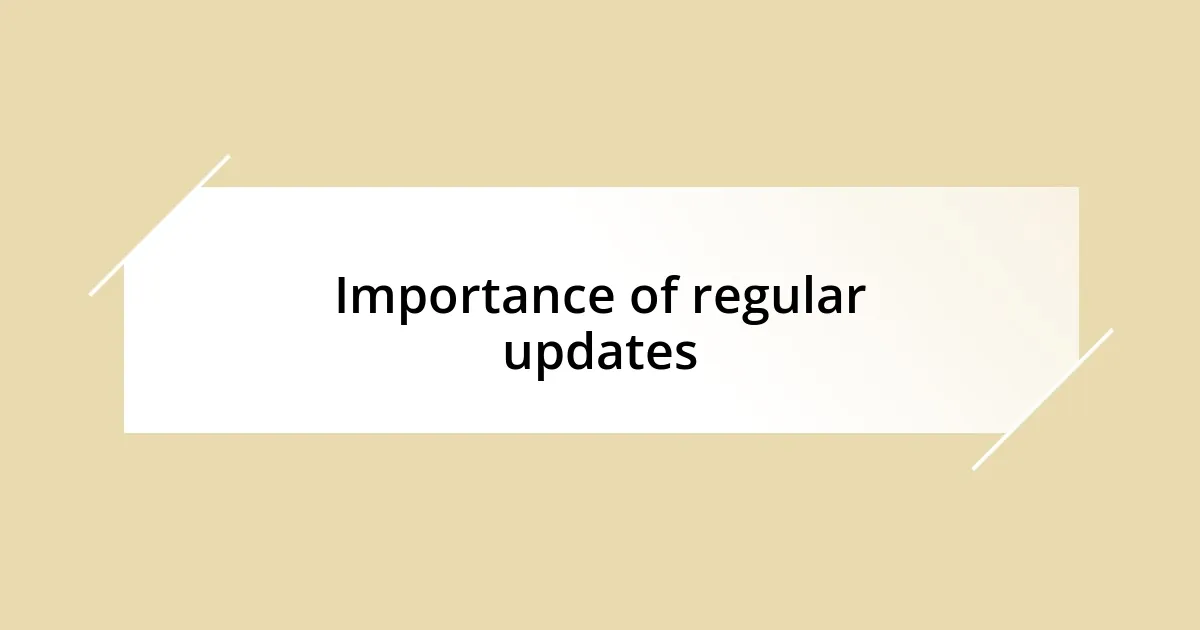 Importance of regular updates