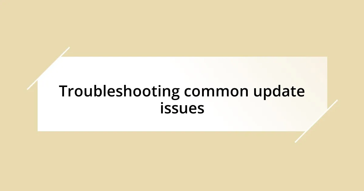 Troubleshooting common update issues