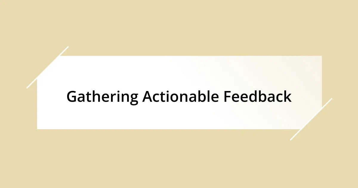 Gathering Actionable Feedback